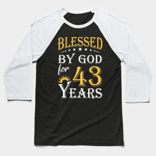 Blessed By God For 43 Years 43rd Birthday Baseball T-Shirt